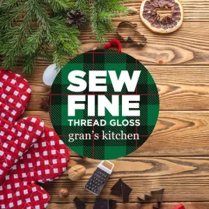 Gran's Kitchen -- Sew Fine Thread Gloss